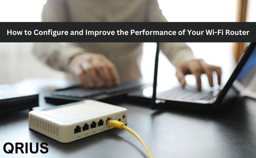 How to Configure and Improve the Performance of Your Wi-Fi Router | Qrius
